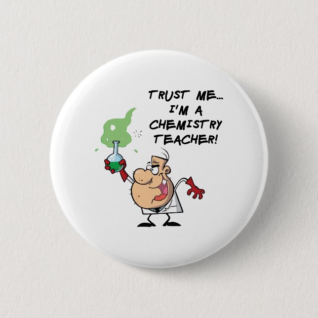Trust Me... I'm a Chemistry Teacher 6 Cm Round Badge (Front)