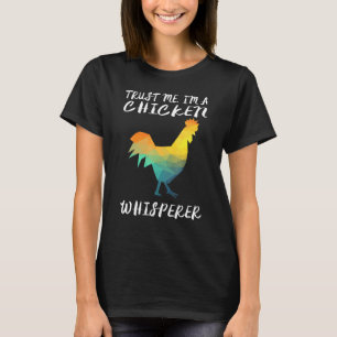 Trust Me Im A Chicken Whisperer Lover Farm Life Te T-Shirt