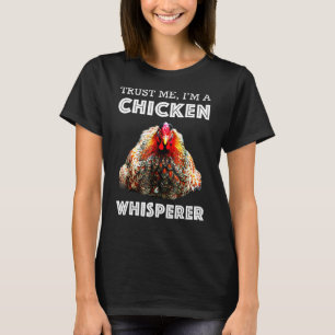 Trust Me Im A Chicken Whisperer T-Shirt