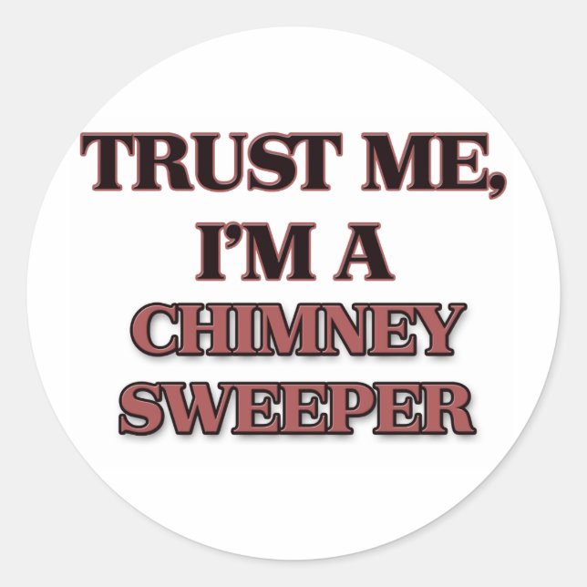 Trust Me I'm A CHIMNEY SWEEPER Classic Round Sticker (Front)