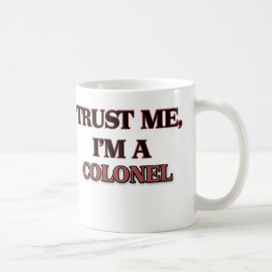 Trust Me I'm A COLONEL Coffee Mug