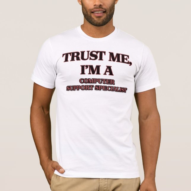 Trust Me I'm A COMPUTER SUPPORT SPECIALIST T-Shirt (Front)
