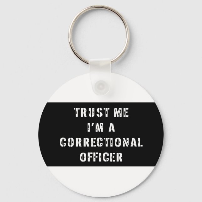 Trust Me I'm A Correctional Officer Key Ring (Front)
