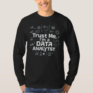 Trust Me, I'm a Data Analyst T-Shirt