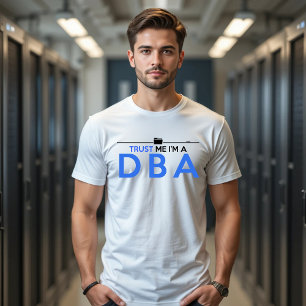 TRUST ME I'M A DBA DATABASE ADMINISTRATOR T-Shirt