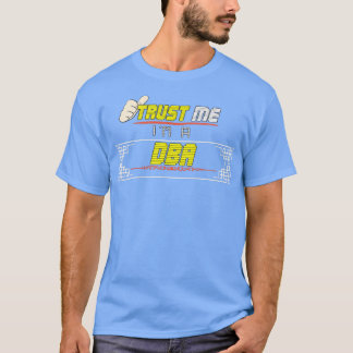 Trust Me Im a DBA T-Shirt
