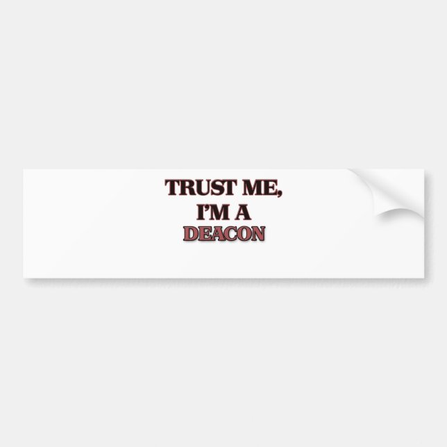 Trust Me I'm A DEACON Bumper Sticker (Front)