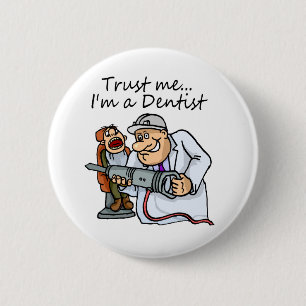 Trust Me Im A Dentist 6 Cm Round Badge