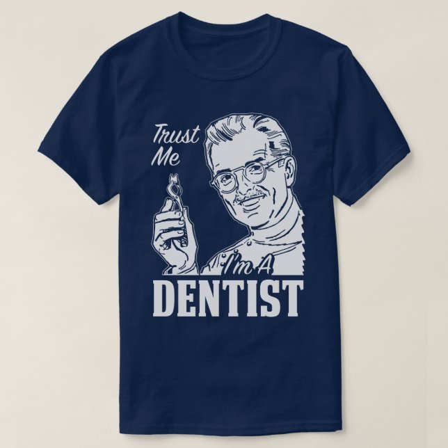 Trust Me I'm A Dentist Work Gift Graduation Tee (Design Front)