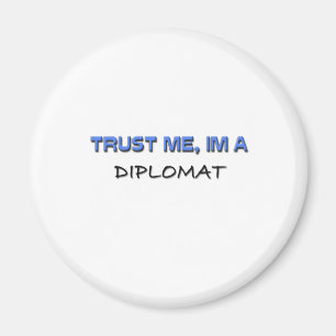 Trust Me I'm a Diplomat Magnet
