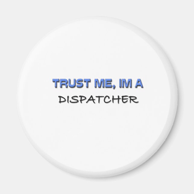 Trust Me I'm a Dispatcher Magnet (Front)