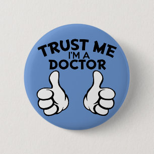 Trust me, I'm a doctor funny button