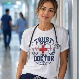 Trust Me I'm A Doctor Funny Doctor Design T-Shirt