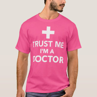 Trust Me I'M A Doctor T-Shirt