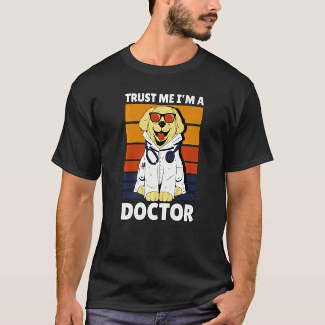 Trust me I'm a Doctor with a Dog T-Shirt (Front)