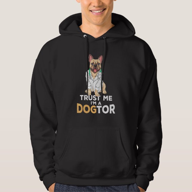 Trust Me Im A Dogtor French Bulldog Dog Hoodie (Front)