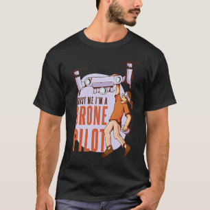 Trust Me I'm A Drone Pilot T-Shirt