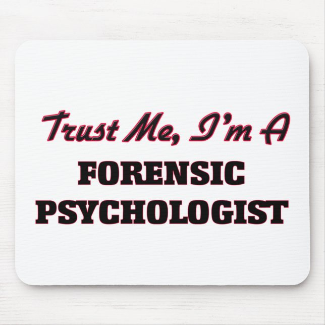 Trust me I'm a Forensic Psychologist Mouse Pad (Front)