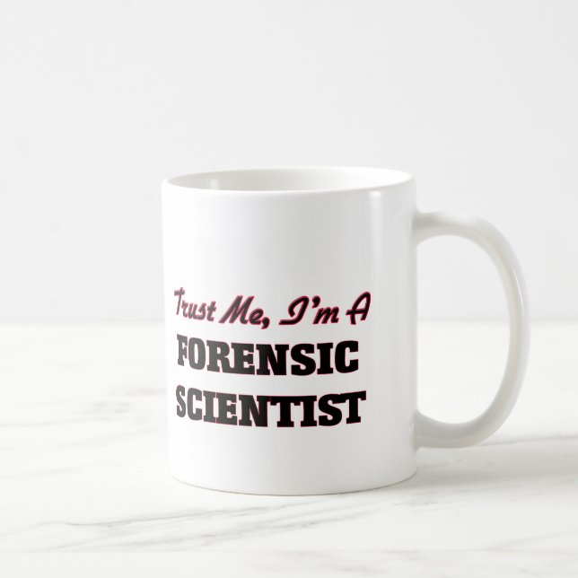 Trust me I'm a Forensic Scientist Coffee Mug (Right)