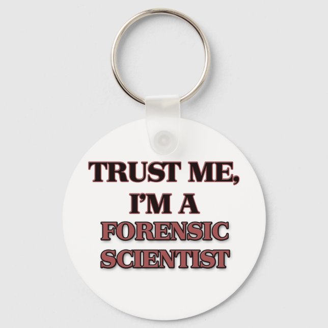 Trust Me I'm A FORENSIC SCIENTIST Key Ring (Front)