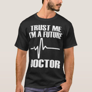 Trust Me I'M A Future Doctor Fun Medical School Te T-Shirt