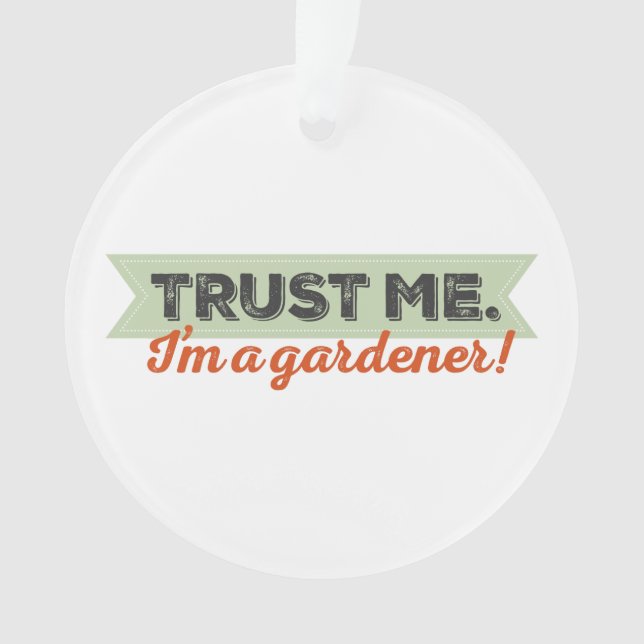 Trust me. I'm a Gardener! Ornament (Front)
