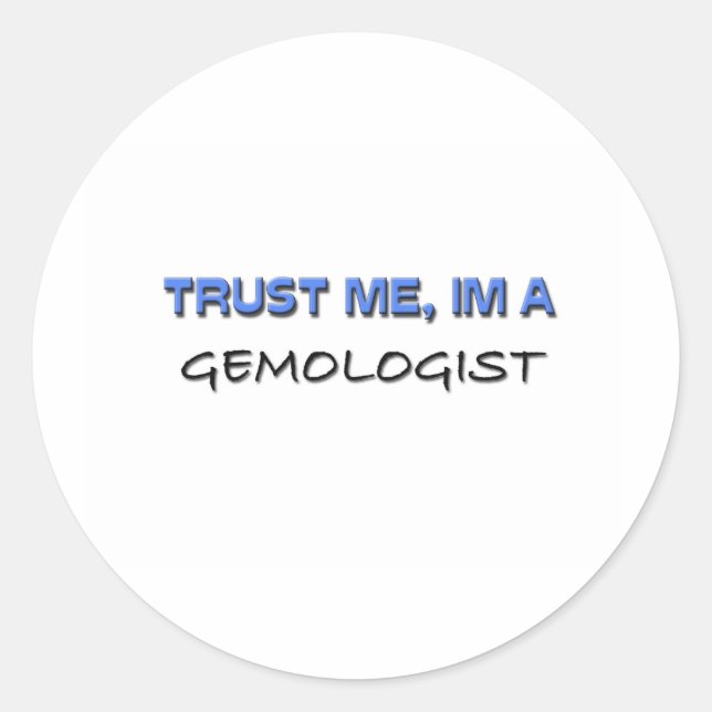 Trust Me I'm a Gemmologist Classic Round Sticker (Front)