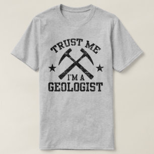 Trust Me I'm A Geologist T-Shirt