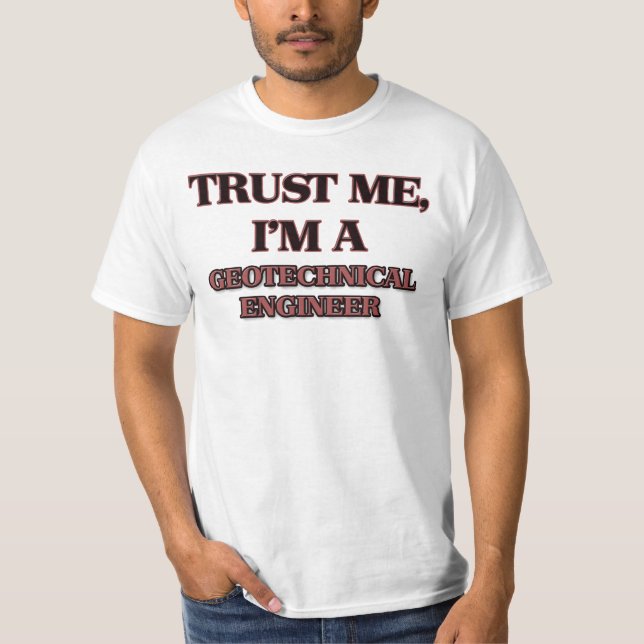 Trust Me I'm A GEOTECHNICAL ENGINEER T-Shirt (Front)