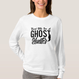Trust Me Im A Ghost Hunter Hunt Ghost Hunting T-Shirt