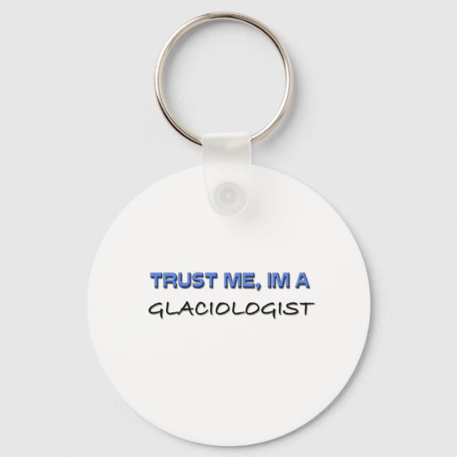 Trust Me I'm a Glaciologist Key Ring (Front)