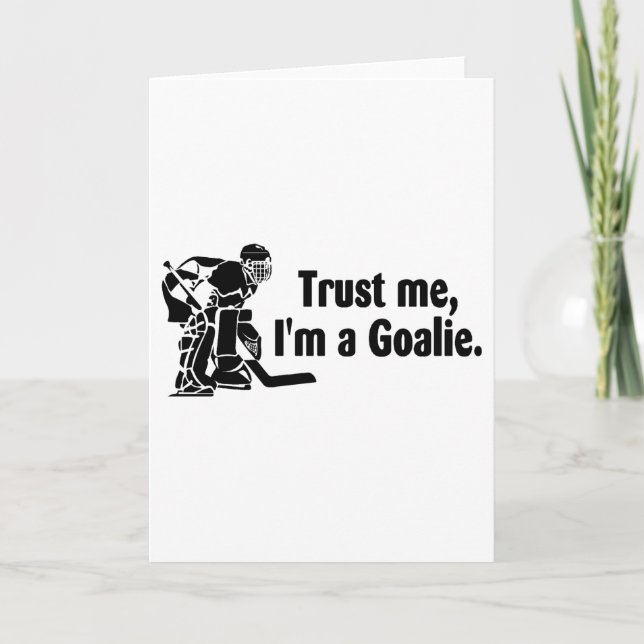 Trust Me Im A Goalie (Hockey) Card (Front)