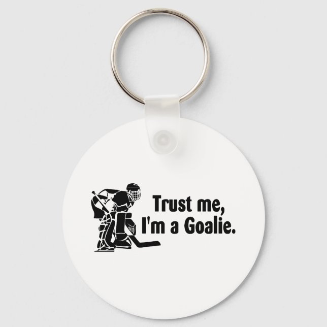 Trust Me Im A Goalie (Hockey) Key Ring (Front)