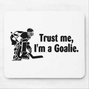 Trust Me Im A Goalie (Hockey) Mouse Pad