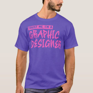 Trust me Im a graphic designer 3 T-Shirt