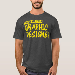 Trust me Im a graphic designer T-Shirt