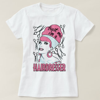 Trust Me I'm A Hairdresser Hair Stylist Work Tee