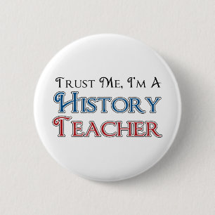 Trust Me, I'm A History Teacher 6 Cm Round Badge