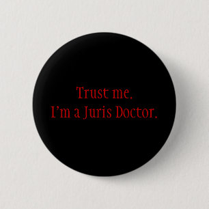 Trust me. I'm a Juris Doctor. 6 Cm Round Badge