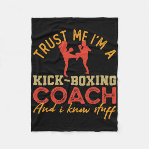 Trust Me I'm A Kickboxing Coach And I Know Stuff C Fleece Blanket