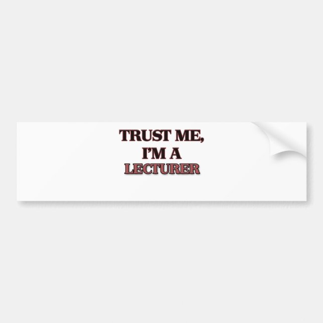 Trust Me I'm A LECTURER Bumper Sticker (Front)