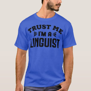 Trust Me Im a Linguist 1 T-Shirt