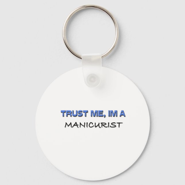 Trust Me I'm a Manicurist Key Ring (Front)