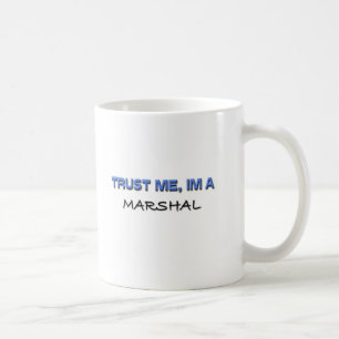 Trust Me I'm a Marshal Coffee Mug