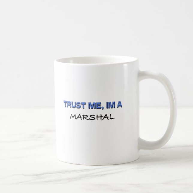 Trust Me I'm a Marshal Coffee Mug (Right)