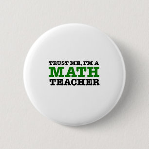 Trust Me, I'm A Math Teacher 6 Cm Round Badge
