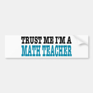 Trust Me I'm A Math Teacher (the blue edition) Bumper Sticker