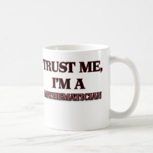 Trust Me I'm A MATHEMATICIAN Coffee Mug