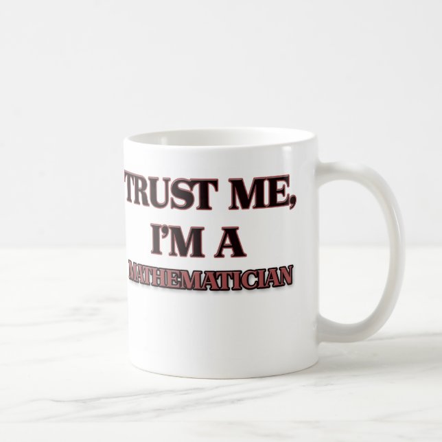 Trust Me I'm A MATHEMATICIAN Coffee Mug (Right)