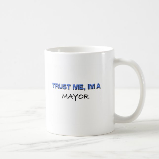 Trust Me I'm a Mayor Coffee Mug (Right)